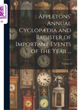 海外直订Appletons' Annual Cyclop?dia and Register of Important Events of the Year ...; V 阿普尔顿的年度独眼巨人？di