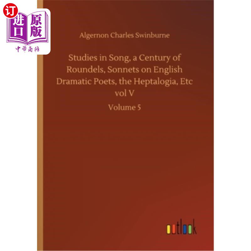 海外直订Studies in Song, a Century of Roundels, Sonnets on English Dramatic Poets, the H 《宋学》、《百年圆舞曲》、