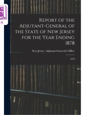 海外直订Report of the Adjutant-General of the State of New Jersey for the Year Ending 18 新泽西州1878年年度副官报告
