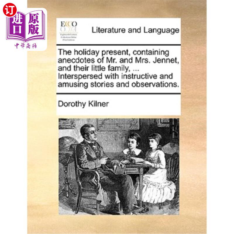 海外直订The Holiday Present, Containing Anecdotes of Mr. and Mrs. Jennet, and Their Litt 关于珍妮特夫妇和他们小家庭