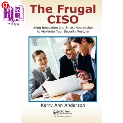 海外直订The Frugal Ciso: Using Innovation and Smart Approaches to Maximize Your Security 节俭的Ciso:使用创新和聪明