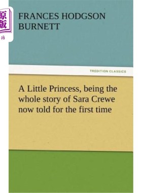 海外直订A Little Princess, Being the Whole Story of Sara Crewe Now Told for the First Ti 小公主，是莎拉·克鲁的全部