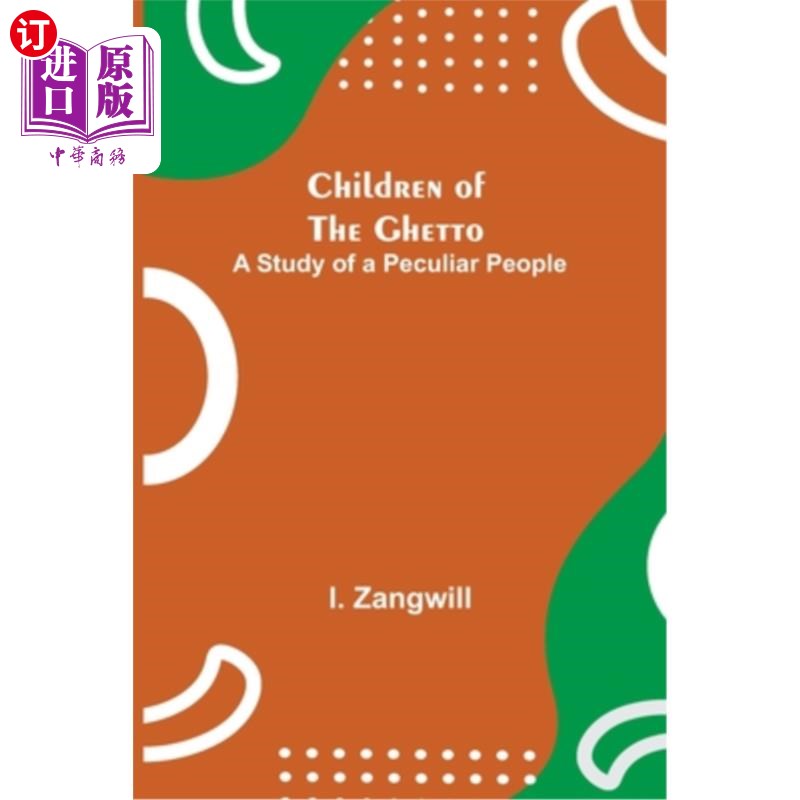 海外直订Children of the Ghetto; A Study of a Peculiar People 犹太区的儿童;《奇特民族的研究》