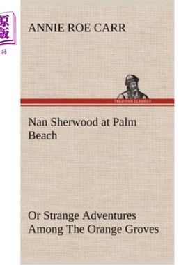 海外直订Nan Sherwood at Palm Beach Or Strange Adventures Among The Orange Groves 棕榈滩的楠·舍伍德或橘子林中的奇遇