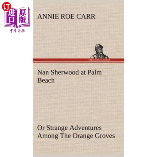 海外直订Nan Sherwood at Palm Beach Or Strange Adventures Among The Orange Groves 棕榈滩的楠·舍伍德或橘子林中的奇遇