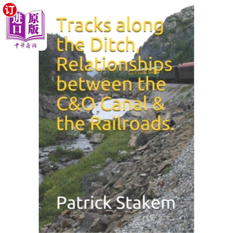 海外直订Tracks along the Ditch, Relationships between the C&O Canal & the Railroads. 沿着壕沟的铁路，C&O运河和铁路