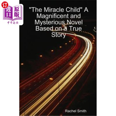 海外直订The Miracle Child A Magnificent and Mysterious Novel Based on a True Story 《神奇的孩子》是一部基于真实故事