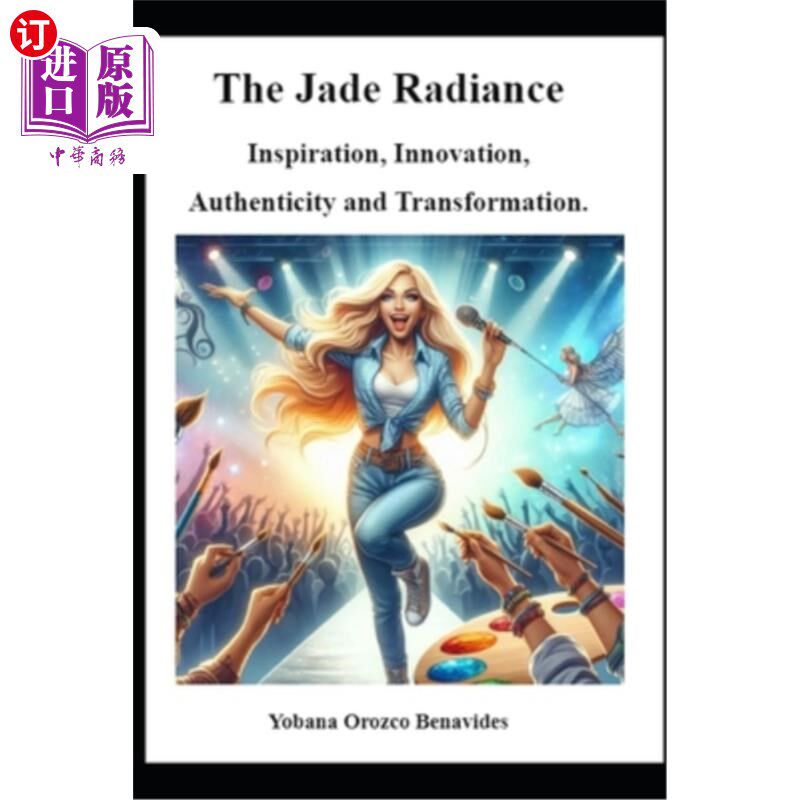 海外直订The Jade Radiance: Inspiration, Innovation, Authenticity and Transformation. 玉光：灵感、创新、真实与转型。