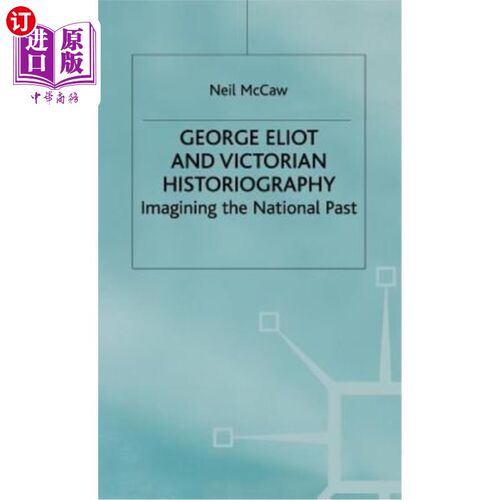 海外直订George Eliot and Victorian Historiography: Imagining the National Past 乔治·艾略特和维多利亚时代的史学:想象