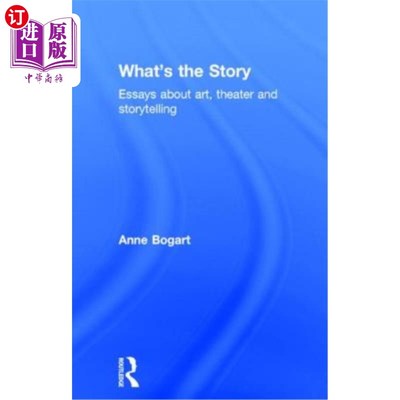 海外直订What's the Story: Essays about art, theater and storytelling 故事内容:关于艺术、戏剧和讲故事的文章