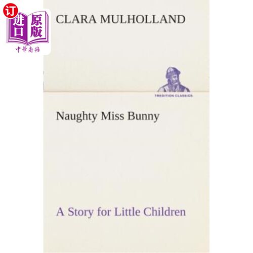 海外直订Naughty Miss Bunny a Story for Little Children 顽皮的兔子小姐给小孩子讲故事
