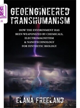 海外直订Geoengineered Transhumanism: How the Environment Has Been Weaponized by Chemical 地球工程超人类主义:合成生