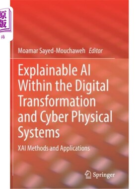 海外直订Explainable AI Within the Digital Transformation and Cyber Physical Systems: Xai 数字转换和网络物理系统中的可解