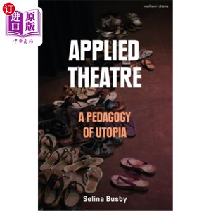 海外直订Applied Theatre: A Pedagogy of Utopia 应用戏剧:乌托邦的教育学