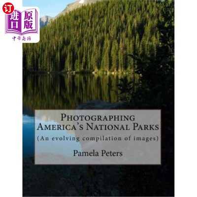 海外直订Photographing America's National Parks: (an Evolving Compilation of Images) 美国国家公园摄影：（不断演变的