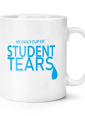 My Daily Cup Of Student Tears 学生专用 陶瓷马克杯水杯杯子