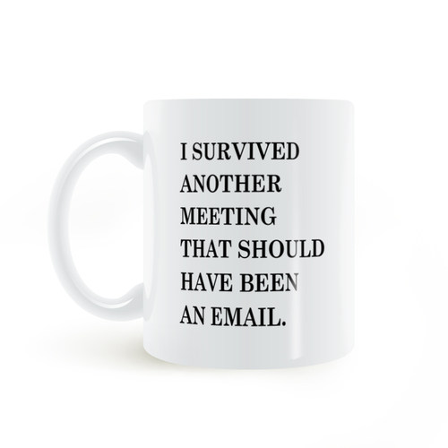 I survived another meeting should been a email mug存活马克