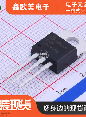 主营ON安森美FDP032N08B-F102场效应管FDP032N08B-F现货库存