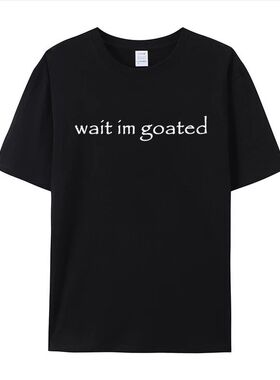 Wait I'm Goated纯棉t恤美式潮牌字母印花短袖男女ins潮流bf风Tee