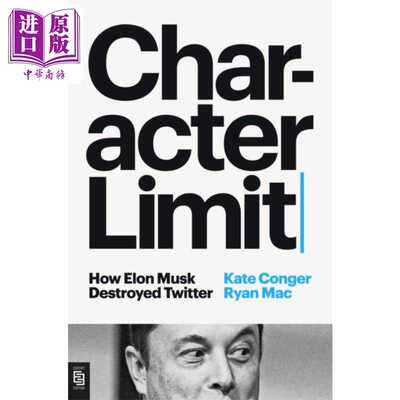 进口原版 *字符限制 埃隆 马斯克是如何毁掉推特的 英文原版 Character Limit Kate Conger Ryan Mac   Random House US