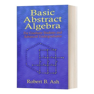 Robert 进口英语原版 英文版 Ash 英文原版 Basic Abstract Algebra 进口原版 基础抽象代数 书籍 研究生和高年级本科生教材
