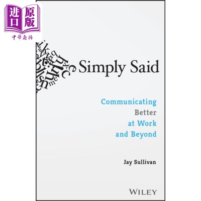 进口原版 *简单地说 在工作和工作之外更好地沟通 Simply Said Communicating Better At Work Beyond 英文原版 Jay   John Wiley