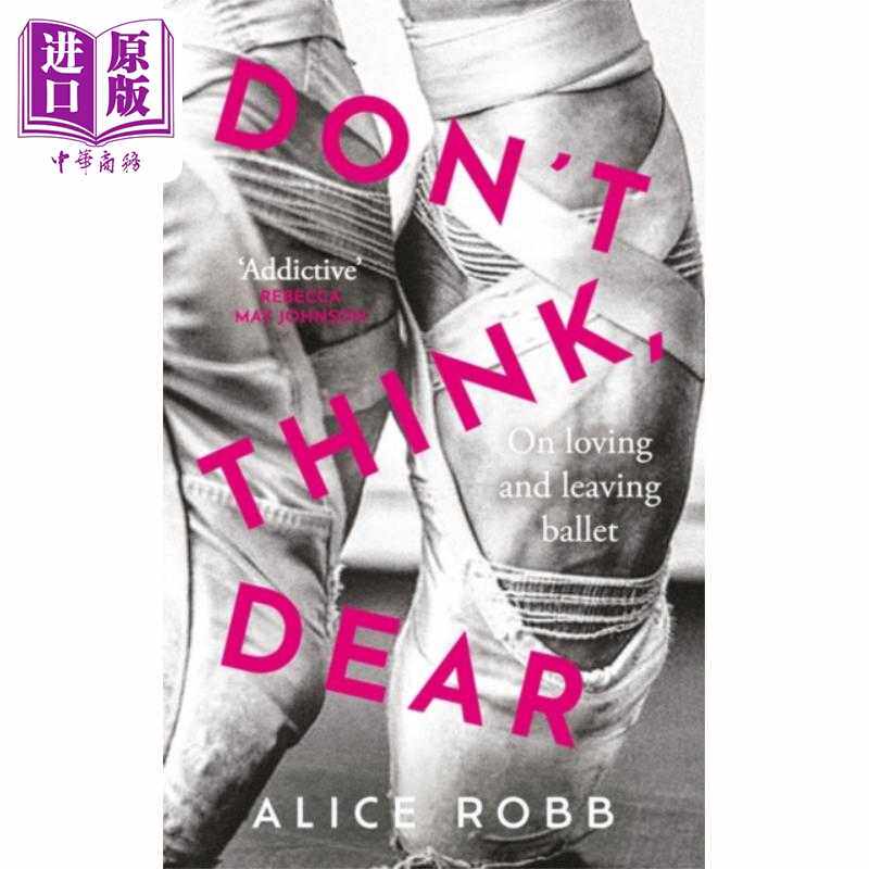 进口原版 *亲爱的 别想 爱上芭蕾舞和离开芭蕾舞 Dont Think Dear 英文原版 Alice Robb   Oneworld Publications