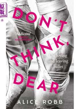 进口原版 *亲爱的 别想 爱上芭蕾舞和离开芭蕾舞 Dont Think Dear 英文原版 Alice Robb   Oneworld Publications