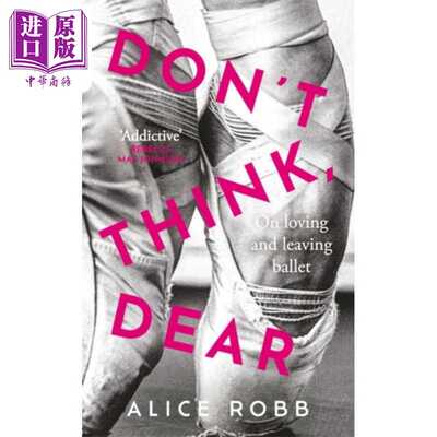 进口原版 *亲爱的 别想 爱上芭蕾舞和离开芭蕾舞 Dont Think Dear 英文原版 Alice Robb   Oneworld Publications