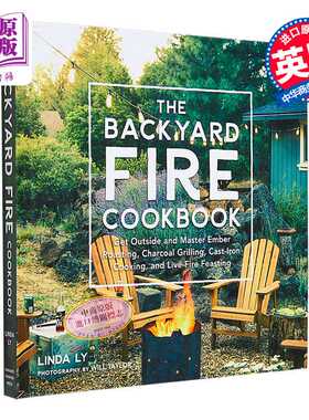 进口原版 *后院火烹饪书 烧烤 木炭烧烤 铸铁烹饪和生火盛宴 The Backyard Fire Cookbook 英文原版 Linda Ly   Voyageur Press
