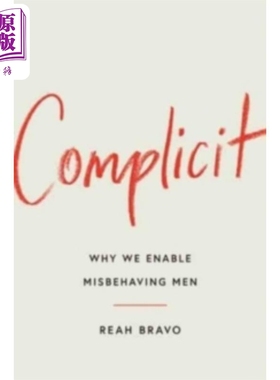 进口原版 *同流合污 我们为何纵容行为不端的男人 英文原版 Complicit Why We Enable Misbehaving Men Reah Bravo   Gallery Book