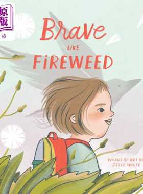 进口原版 *勇敢如火 Brave Like Fireweed 英文原版 儿童绘本 图画故事书 感受和情绪读物 进口童书4-8岁 精装 Jess   Union Squar