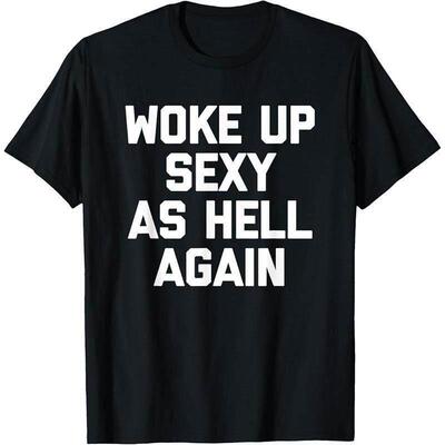 Woke up sexy as hell again funny apparel for Men Women