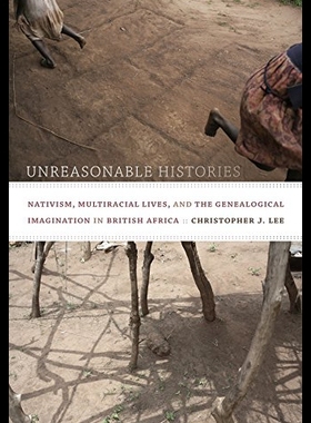【预售】Unreasonable Histories: Nativism, Multiracial Liv