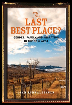 【预售】The Last Best Place: Gender, Family, and Migratio