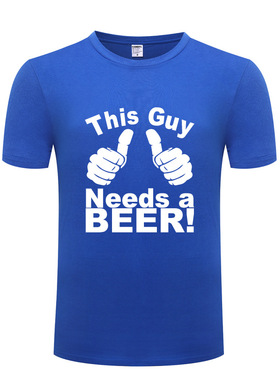 2017外贸男式短袖T恤 This Guy Needs a Beer 恶搞搞笑 新奇创意