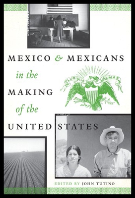 【预售】Mexico and Mexicans in the Making of the United S