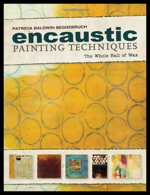 【预售】Encaustic Painting Techniques: The Whole Ball of