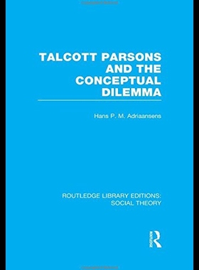 【预售】Talcott Parsons and the Conceptual Dilemma (Rle S