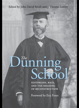 【预售】The Dunning School: Historians, Race, and the Mea
