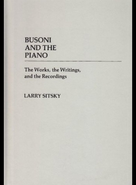 【预售】Busoni and the Piano: The Works, the Writings, an