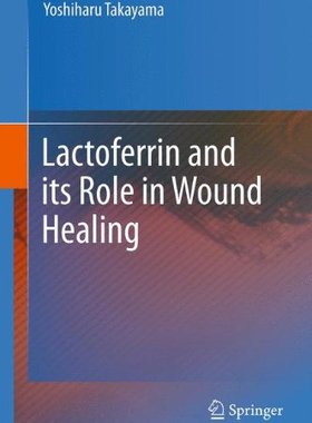 【预订】Lactoferrin and its Role in Wound Healing