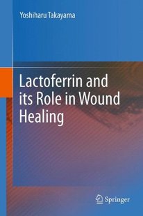 【预订】Lactoferrin and its Role in Wound Healing