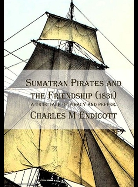 【预售】Sumatran Pirates and the Friendship (1831): A Tru