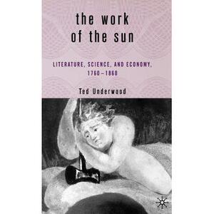 【4周达】The Work of the Sun: Literature, Science, and Political Economy, 1760-1860 [9781403965998]