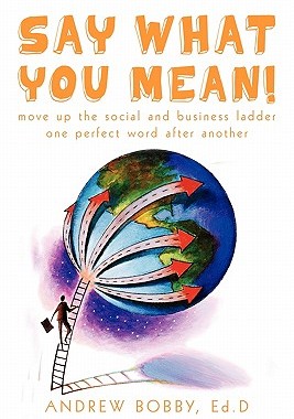 【预售】Say What You Mean!: Move Up the Social and Bus...