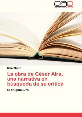 【预售】La Obra de Cesar Aira, Una Narrativa...