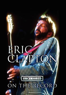 【预售】Eric Clapton - Uncensored on the Record