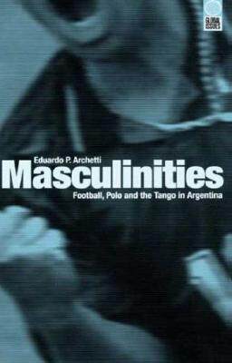 【预售】Masculinities: Football, Polo and the Tango in...