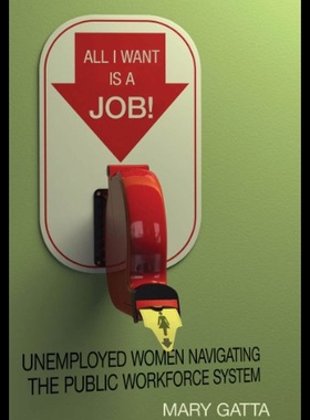 【预售】All I Want Is a Job!: Unemployed Women Navigating
